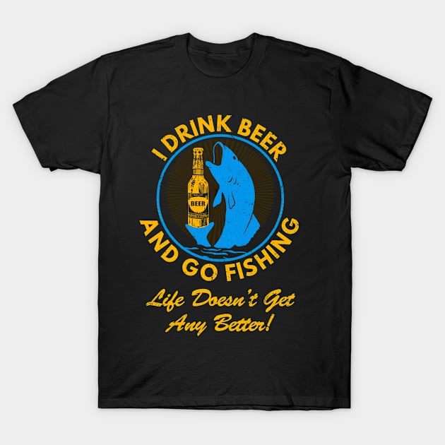 I Drink Beer I Go Fishing T-Shirt by Moonsmile Products